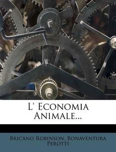 L' Economia Animale... di Bricano Robinson, Bonaventura Perotti edito da Nabu Press