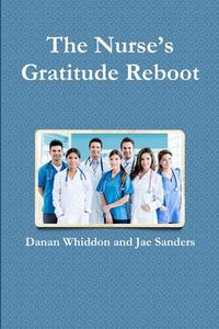 The Nurse's Gratitude Reboot di Danan Whiddon edito da Lulu.com