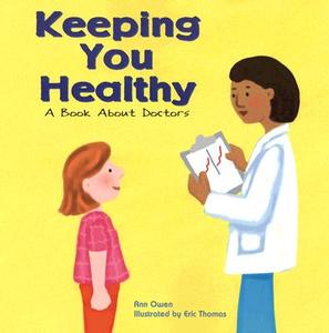 Keeping You Healthy: A Book about Doctors di Ann Owen edito da PICTURE WINDOW BOOKS