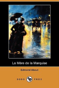 La Mere de la Marquise (Dodo Press) di Edmond About edito da Dodo Press
