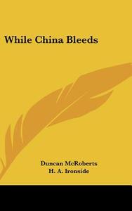 While China Bleeds di Duncan McRoberts edito da Kessinger Publishing