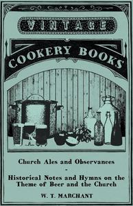 Church Ales and Observances - Historical Notes and Hymns on the Theme of Beer and the Church di W. T. Marchant edito da Gallaher Press