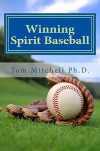 Winning Spirit Baseball: Develop Your Mental Game! di Tom Mitchell edito da Createspace Independent Publishing Platform