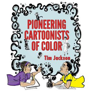 Pioneering Cartoonists of Color di Tim Jackson edito da UNIV PR OF MISSISSIPPI