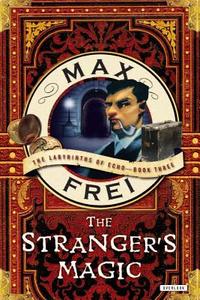 The Stranger's Magic: The Labyrinths of Echo-Book Three di Max Frei edito da OVERLOOK PR