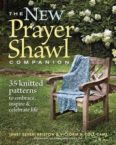 The New Prayer Shawl Companion: 35 Knitted Patterns to Embrace Inspire & Celebrate Life di Janet Severi Bristow, Victoria A. Cole-Galo edito da TAUNTON PR