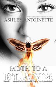Moth To A Flame di Ashley Antoinette edito da Kensington Publishing