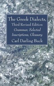 The Greek Dialects, Third Revised Edition di Carl Darling Buck edito da Wipf and Stock