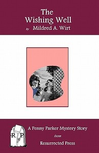 The Wishing Well: A Penny Parker Mystery Story di Mildred A. Wirt edito da Resurrected Press