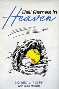 Ball Games in Heaven di Don E Porter edito da Yorkshire Publishing