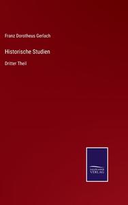 Historische Studien di Franz Dorotheus Gerlach edito da Salzwasser-Verlag