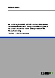An investigation of the relationship between value chain activities and generic strategies in small and medium-sized ent di Antonios Michail edito da GRIN Verlag