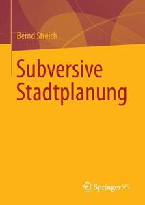Subversive Stadtplanung di Bernd Streich edito da VS Verlag für Sozialw.