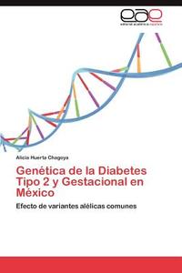 Genética de la Diabetes Tipo 2 y Gestacional en México di Alicia Huerta Chagoya edito da EAE