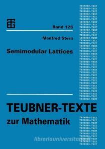 Semimodular Lattices di Manfred Stern edito da Vieweg+Teubner Verlag
