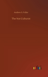 The Nut Culturist di Andrew S. Fuller edito da Outlook Verlag