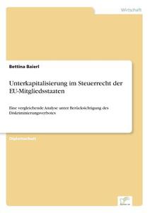 Unterkapitalisierung im Steuerrecht der EU-Mitgliedsstaaten di Bettina Baierl edito da Diplom.de