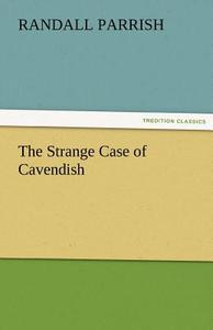 The Strange Case of Cavendish di Randall Parrish edito da TREDITION CLASSICS