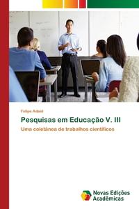 Pesquisas em Educação V. III di Felipe Adaid edito da Novas Edições Acadêmicas