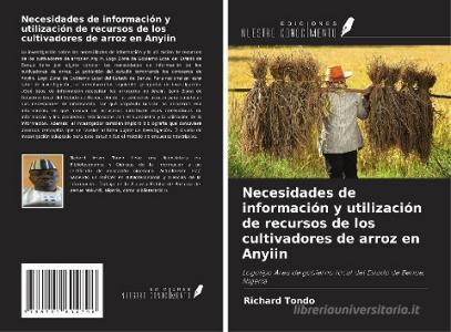 Necesidades de información y utilización de recursos de los cultivadores de arroz en Anyiin di Richard Tondo edito da Ediciones Nuestro Conocimiento