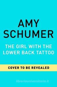 The Girl With The Lower Back Tattoo di Amy Schumer edito da Harpercollins Publishers