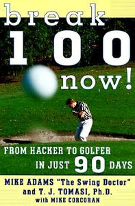 Break 100 Now: From Hacker to Golfer in Just 90 Days di Mike Adams edito da HARPERCOLLINS