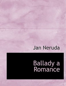 Ballady A Romance di Jan Neruda edito da Bibliolife