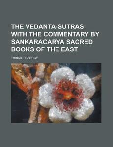 The Vedanta-sutras With The Commentary By Sankaracarya Sacred Books Of The East di George Thibaut edito da General Books Llc