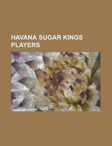 Havana Sugar Kings players edito da Books LLC, Reference Series