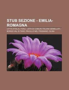 Stub Sezione - Emilia-romagna: Citt D'i di Fonte Wikipedia edito da Books LLC, Wiki Series