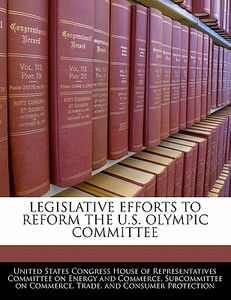 Legislative Efforts To Reform The U.s. Olympic Committee edito da Bibliogov