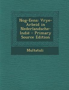 Nog-Eens: Vrye-Arbeid in Nederlandsche-Indie di Multatuli edito da Nabu Press