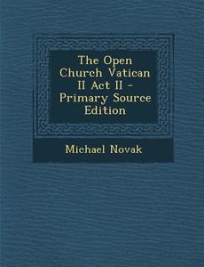 The Open Church Vatican II ACT II - Primary Source Edition di Michael Novak edito da Nabu Press