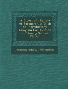 A Digest of the Law of Partnership: With an Introductory Essay on Codification di Frederick Pollock, Great Britain edito da Nabu Press