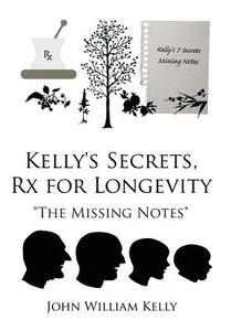Kelly's Secrets, Rx for Longevity di John William Kelly edito da AuthorHouse