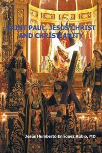 Saint Paul, Jesus Christ and Christianity di Jesus Humberto Enriquez Rubio edito da Palibrio