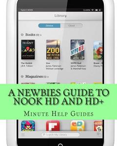 A   Newbies Guide to Nook HD and HD+: The Unofficial Beginners Guide Doing Everything from Watching Movies, Downloading Apps, Finding Free Books, Emai di Minute Help Guides edito da Createspace