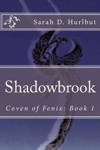 Shadowbrook: Coven of Fenix: Book 1 di Sarah D. Hurlbut edito da Createspace