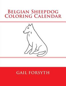 Belgian Sheepdog Coloring Calendar di Gail Forsyth edito da Createspace