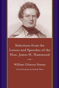 Selections from the Letters and Speeches of the Hon. James H. Hammond edito da UNIV OF SOUTH CAROLINA PR