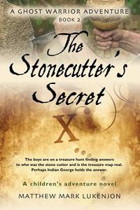 The Stonecutter\'s Secret di Matthew Mark Lukenjon edito da Booklocker.com