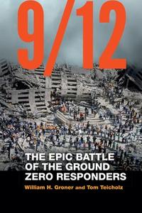 9/12: The Epic Battle of the Ground Zero Responders di William H. Groner, Tom Teicholz edito da POTOMAC BOOKS INC