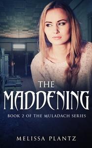 THE MADDENING: BOOK 2 OF THE MULADACH SE di MELISSA PLANTZ edito da LIGHTNING SOURCE UK LTD