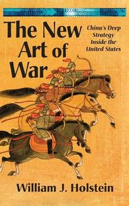 The New Art of War-China's Deep Strategy Inside the United States (LIB) di William J. Holstein edito da Brick Tower Press