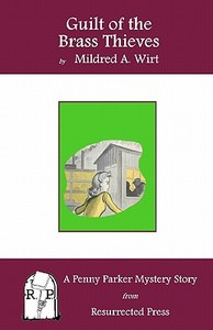 Guilt of the Brass Thieves: A Penny Parker Mystery Story di Mildred A. Wirt edito da Resurrected Press