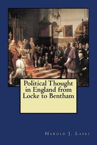 Political Thought in England from Locke to Bentham di Harold J. Laski edito da Createspace Independent Publishing Platform