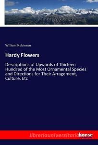 Hardy Flowers di William Robinson edito da hansebooks