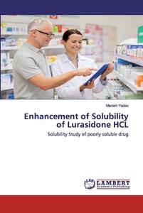 Enhancement of Solubility of Lurasidone HCL di Manish Yadav edito da LAP Lambert Academic Publishing