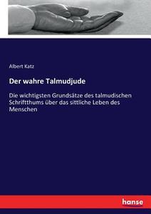 Der wahre Talmudjude di Albert Katz edito da hansebooks