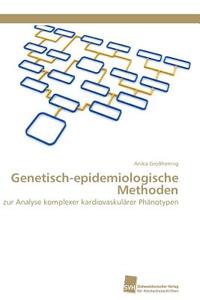 Genetisch-epidemiologische Methoden di Anika Großhennig edito da Südwestdeutscher Verlag für Hochschulschriften AG  Co. KG